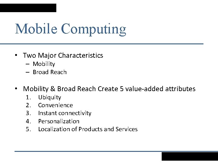 Mobile Computing • Two Major Characteristics – Mobility – Broad Reach • Mobility &