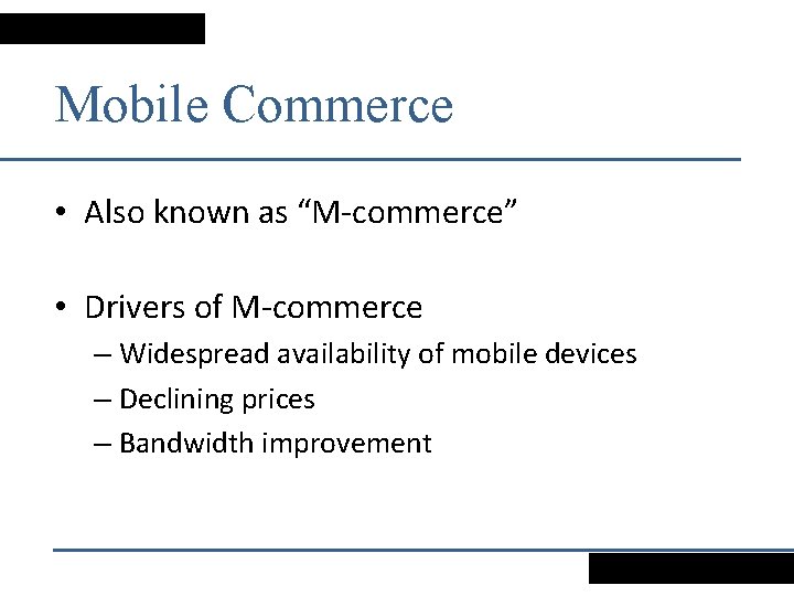 Mobile Commerce • Also known as “M-commerce” • Drivers of M-commerce – Widespread availability