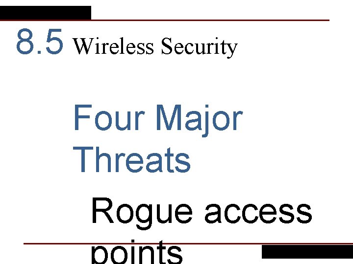 8. 5 Wireless Security Four Major Threats Rogue access 