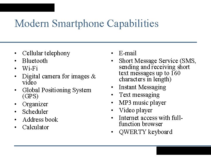 Modern Smartphone Capabilities • • • Cellular telephony Bluetooth Wi-Fi Digital camera for images