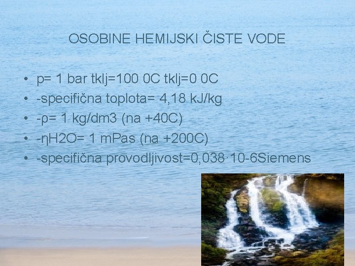 OSOBINE HEMIJSKI ČISTE VODE • • • p= 1 bar tklj=100 0 C tklj=0