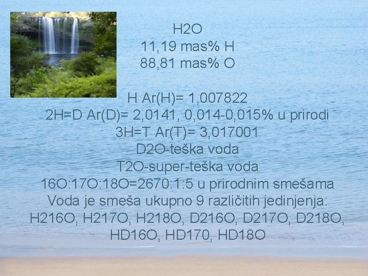 H 2 O 11, 19 mas% H 88, 81 mas% O H Ar(H)= 1,