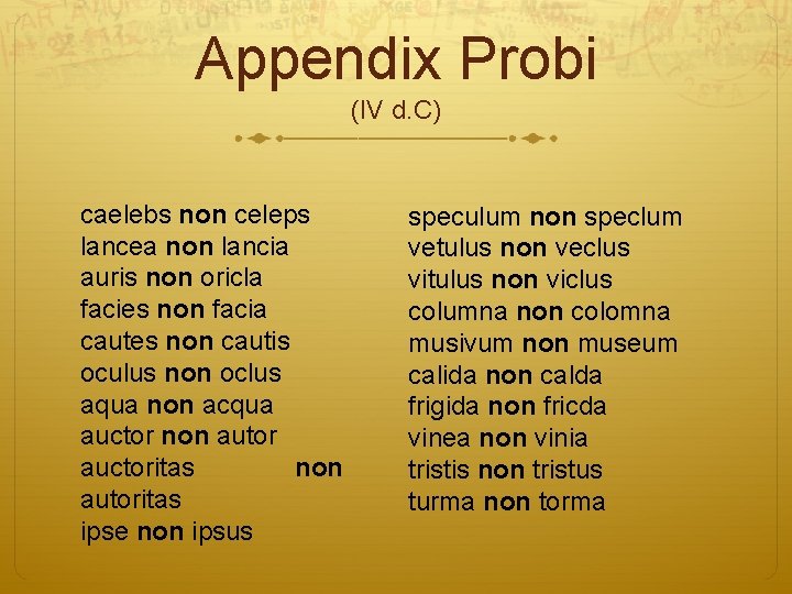 Appendix Probi (IV d. C) caelebs non celeps lancea non lancia auris non oricla