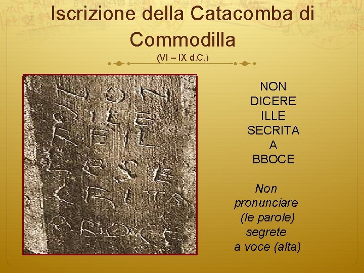 Iscrizione della Catacomba di Commodilla (VI – IX d. C. ) NON DICERE ILLE