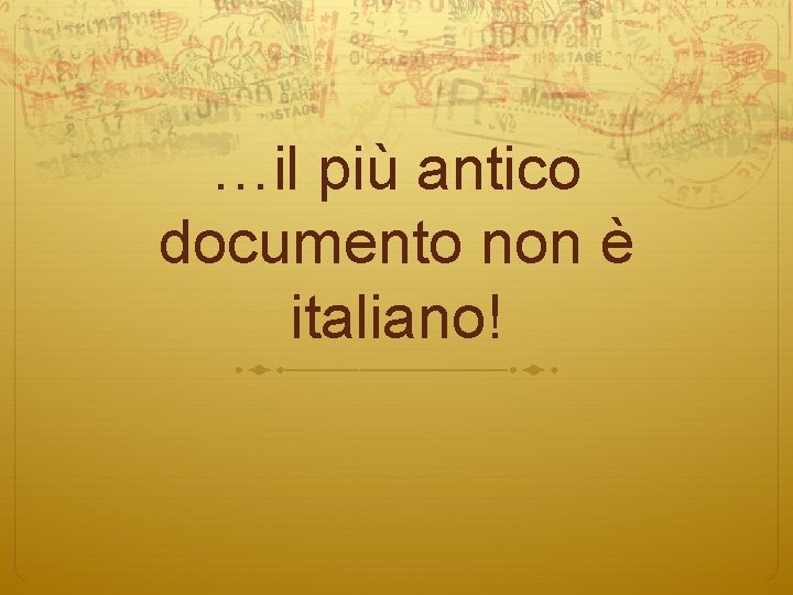 …il più antico documento non è italiano! 