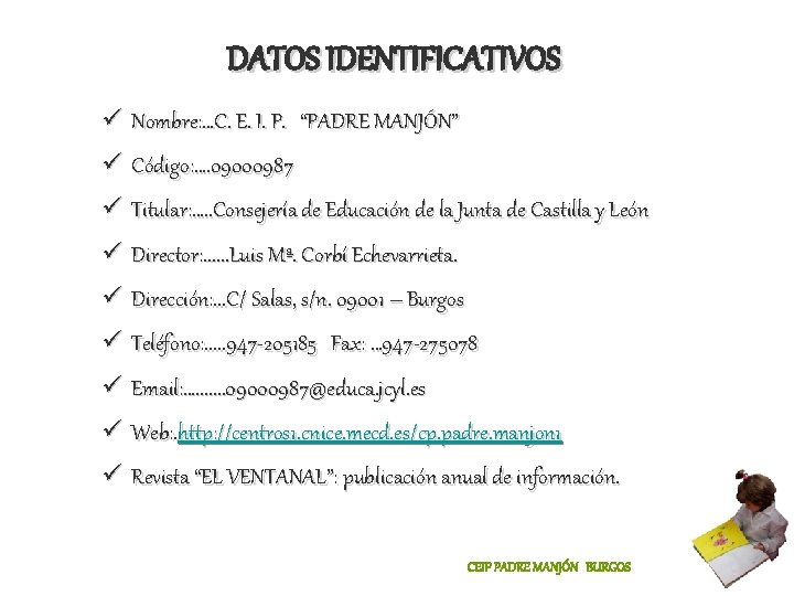 DATOS IDENTIFICATIVOS ü Nombre: …C. E. I. P. “PADRE MANJÓN” ü Código: …. 09000987