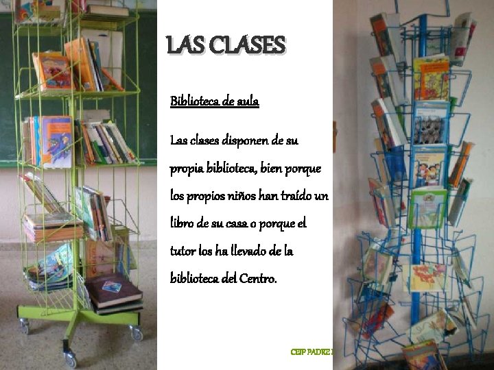 LAS CLASES Biblioteca de aula Las clases disponen de su propia biblioteca, bien porque