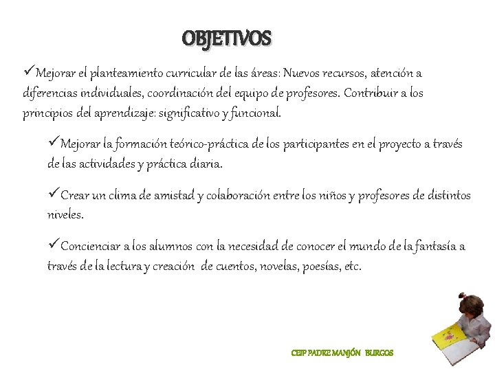 OBJETIVOS üMejorar el planteamiento curricular de las áreas: Nuevos recursos, atención a diferencias individuales,