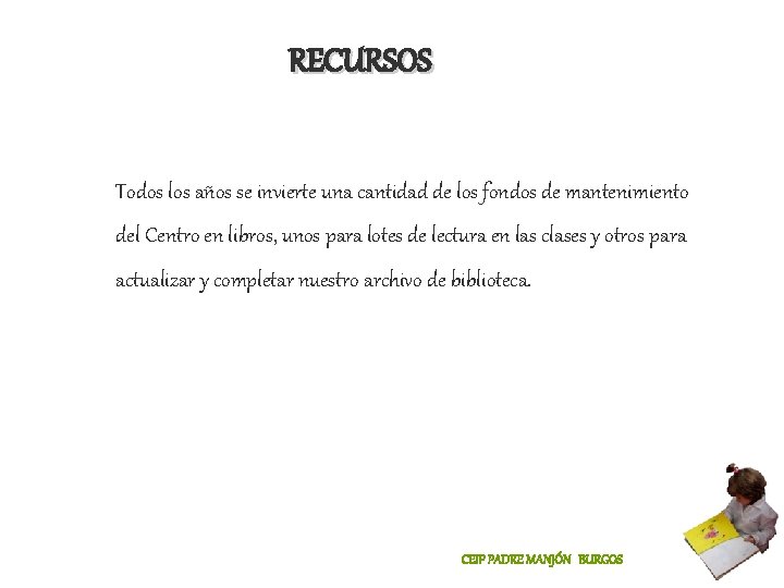 RECURSOS Todos los años se invierte una cantidad de los fondos de mantenimiento del