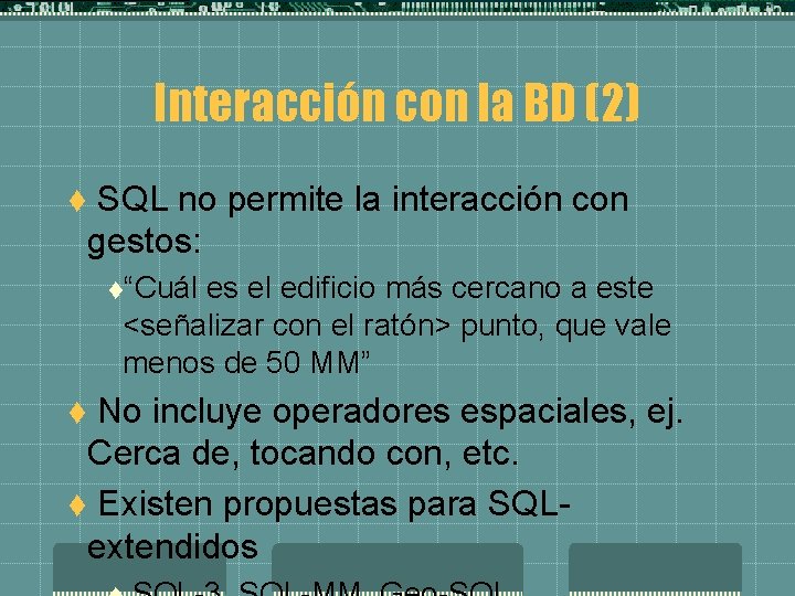 Interacción con la BD (2) SQL no permite la interacción con gestos: t t“Cuál