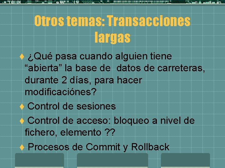 Otros temas: Transacciones largas ¿Qué pasa cuando alguien tiene “abierta” la base de datos