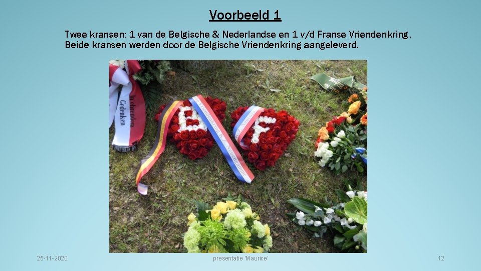 Voorbeeld 1 Twee kransen: 1 van de Belgische & Nederlandse en 1 v/d Franse