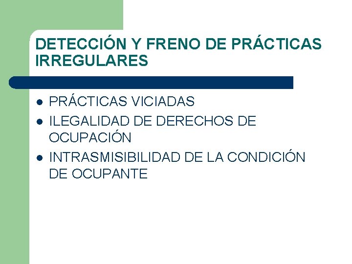 DETECCIÓN Y FRENO DE PRÁCTICAS IRREGULARES l l l PRÁCTICAS VICIADAS ILEGALIDAD DE DERECHOS