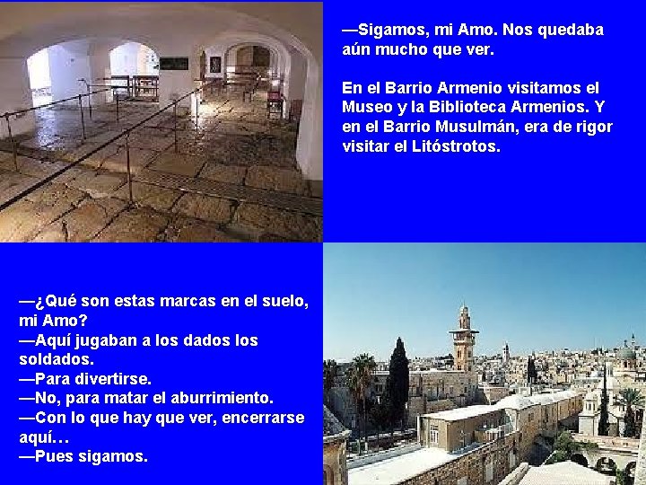 —Sigamos, mi Amo. Nos quedaba aún mucho que ver. En el Barrio Armenio visitamos