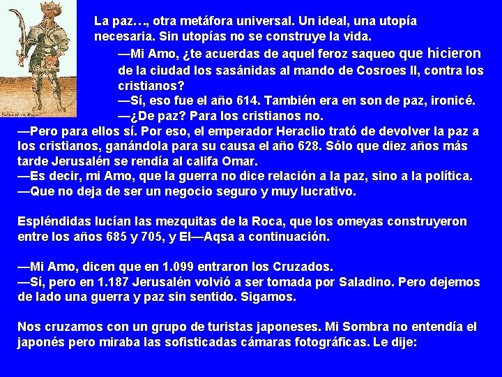 La paz…, otra metáfora universal. Un ideal, una utopía necesaria. Sin utopías no se