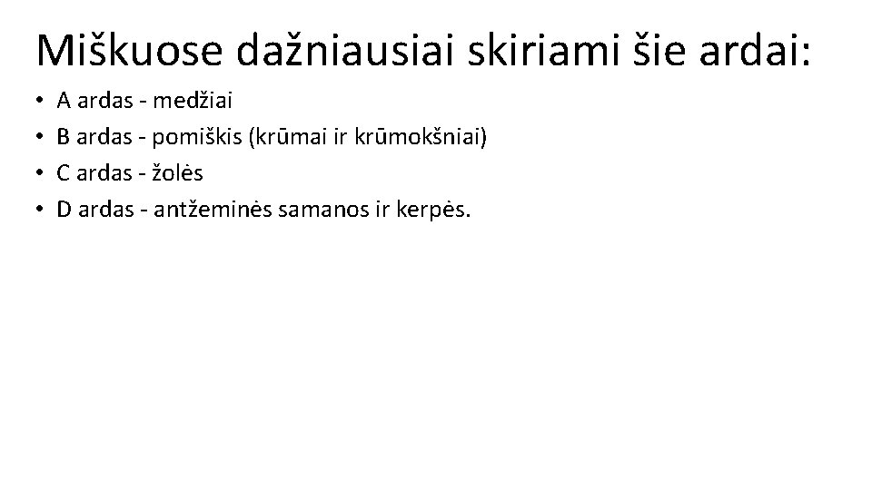 Miškuose dažniausiai skiriami šie ardai: • A ardas - medžiai • B ardas -