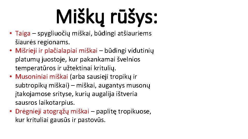 Miškų rūšys: • Taiga – spygliuočių miškai, būdingi atšiauriems šiaurės regionams. • Mišrieji ir