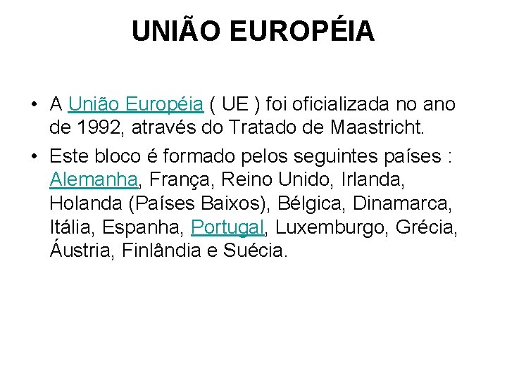 UNIÃO EUROPÉIA • A União Européia ( UE ) foi oficializada no ano de
