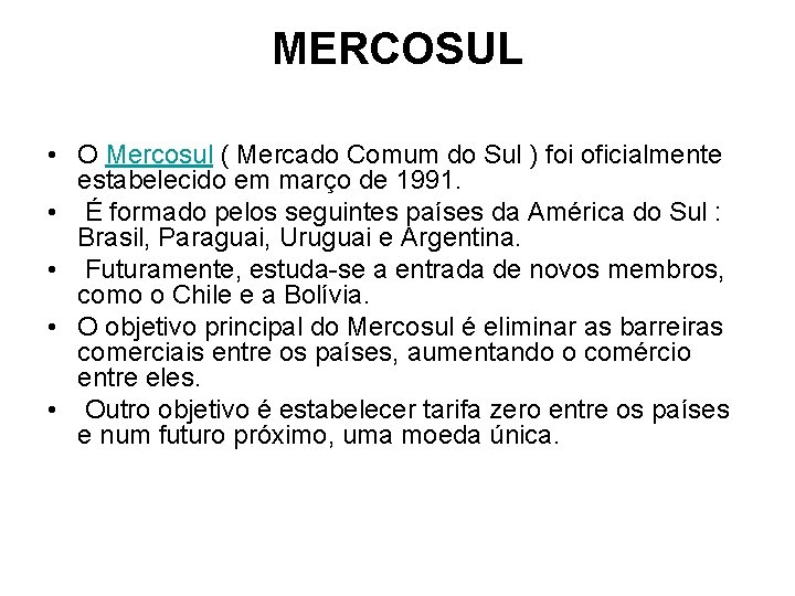 MERCOSUL • O Mercosul ( Mercado Comum do Sul ) foi oficialmente estabelecido em