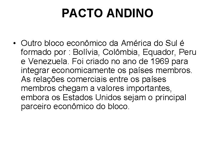 PACTO ANDINO • Outro bloco econômico da América do Sul é formado por :