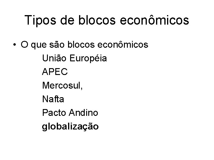 Tipos de blocos econômicos • O que são blocos econômicos União Européia APEC Mercosul,