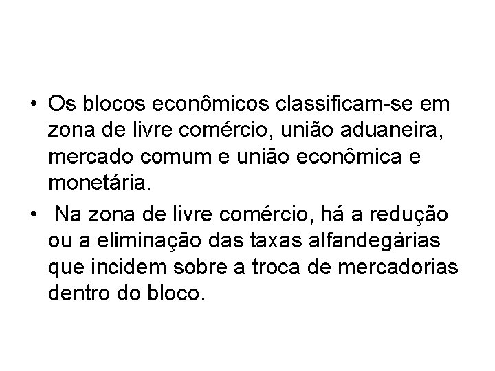  • Os blocos econômicos classificam-se em zona de livre comércio, união aduaneira, mercado