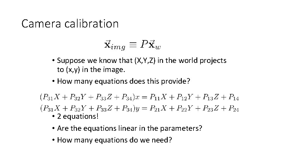 Camera calibration • Suppose we know that (X, Y, Z) in the world projects