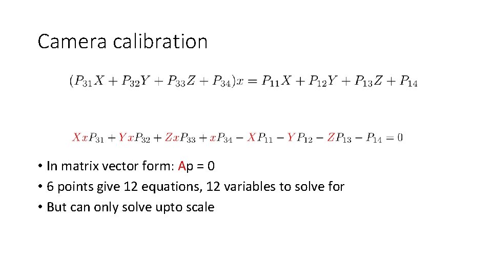 Camera calibration • In matrix vector form: Ap = 0 • 6 points give