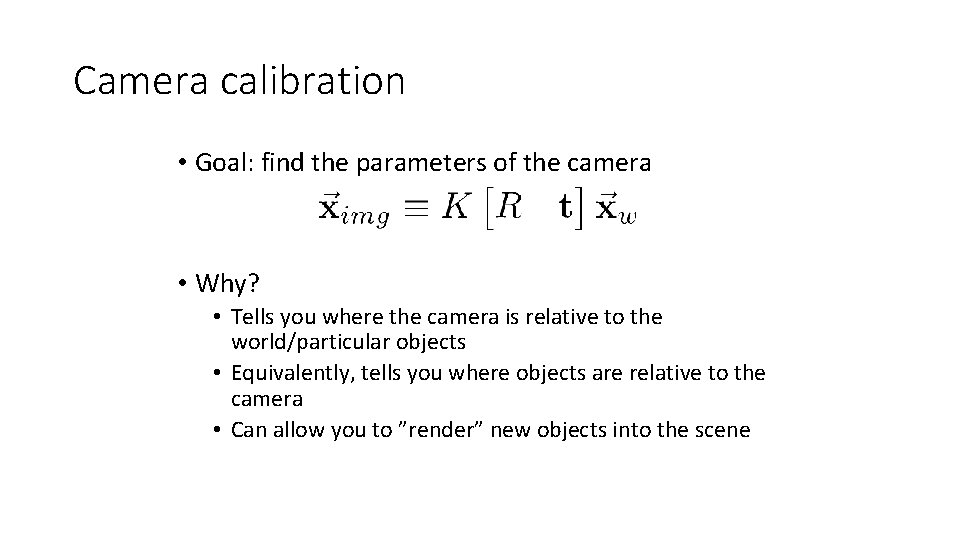 Camera calibration • Goal: find the parameters of the camera • Why? • Tells