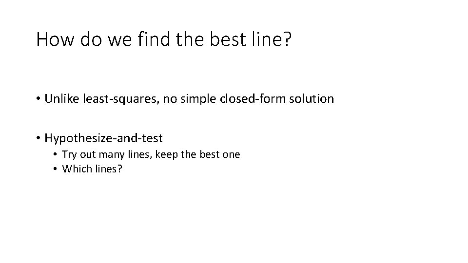 How do we find the best line? • Unlike least-squares, no simple closed-form solution