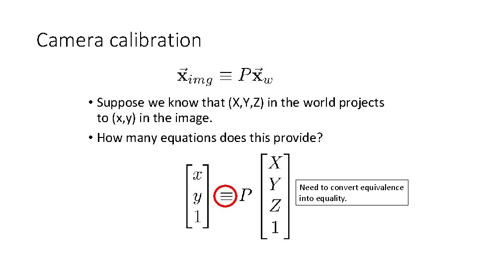 Camera calibration • Suppose we know that (X, Y, Z) in the world projects