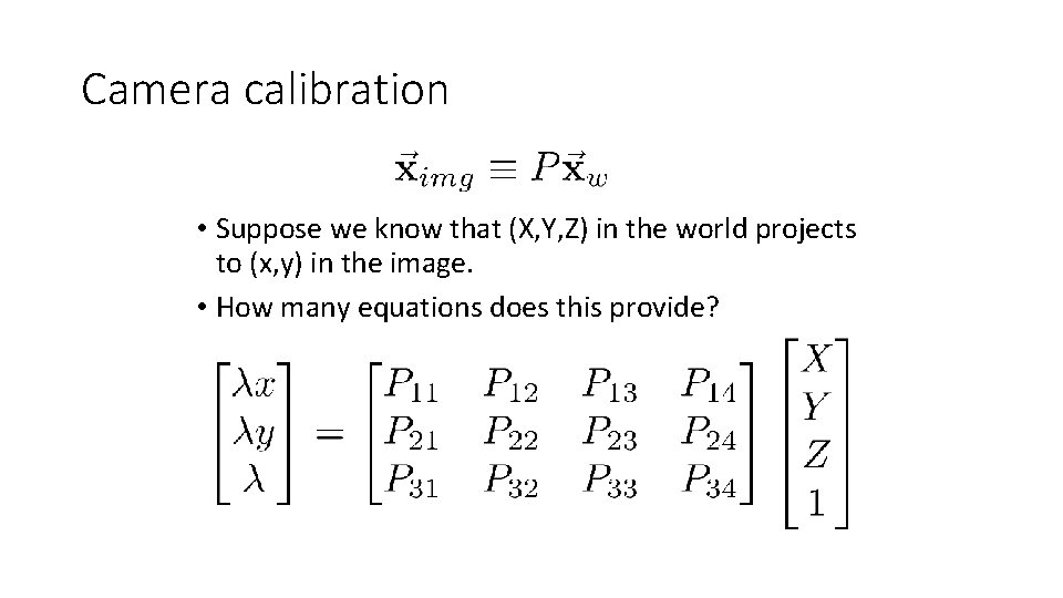 Camera calibration • Suppose we know that (X, Y, Z) in the world projects