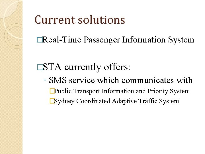 Current solutions �Real-Time �STA Passenger Information System currently offers: ◦ SMS service which communicates