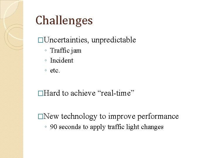 Challenges �Uncertainties, unpredictable ◦ Traffic jam ◦ Incident ◦ etc. �Hard to achieve “real-time”