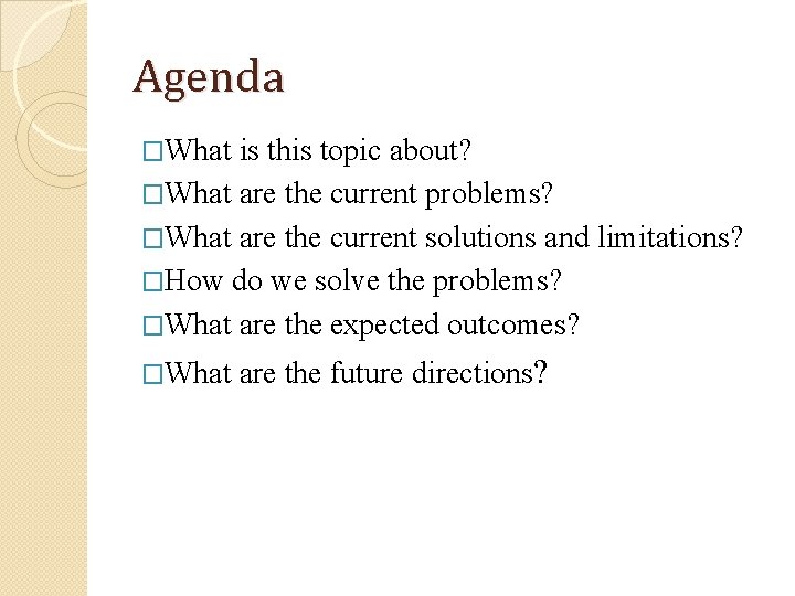 Agenda �What is this topic about? �What are the current problems? �What are the