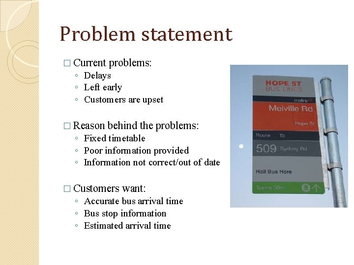 Problem statement � Current problems: � Reason behind the problems: ◦ Delays ◦ Left