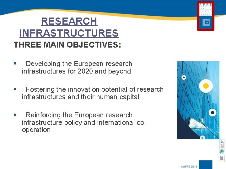 RESEARCH INFRASTRUCTURES THREE MAIN OBJECTIVES: § Developing the European research infrastructures for 2020 and