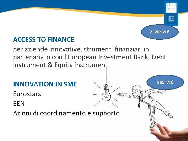 2. 590 M € ACCESS TO FINANCE per aziende innovative, strumenti finanziari in partenariato