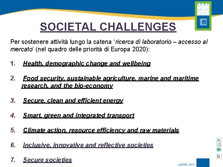 SOCIETAL CHALLENGES Per sostenere attività lungo la catena ‘ricerca di laboratorio – accesso al
