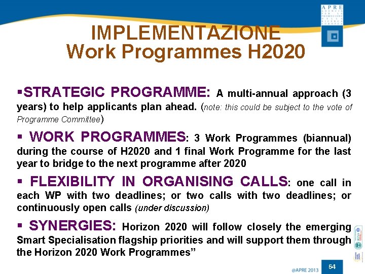 IMPLEMENTAZIONE Work Programmes H 2020 §STRATEGIC PROGRAMME: A multi-annual approach (3 years) to help