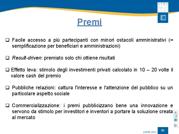 Premi q Facile accesso a più partecipanti con minori ostacoli amministrativi (= semplificazione per