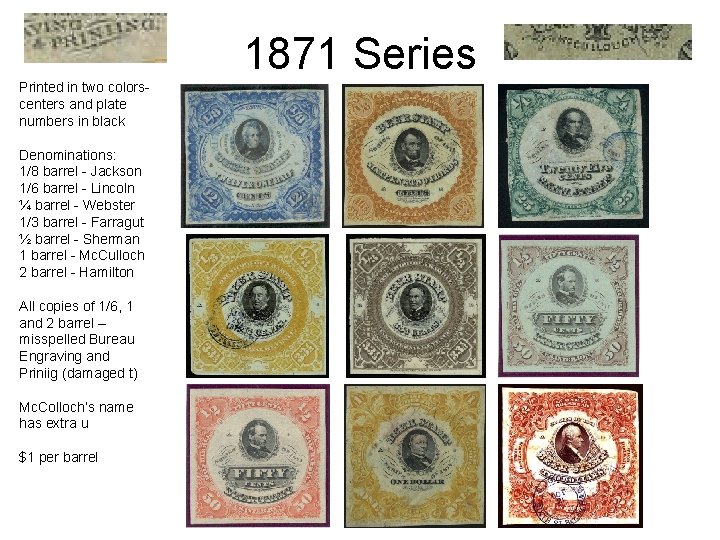 1871 Series Printed in two colorscenters and plate numbers in black Denominations: 1/8 barrel