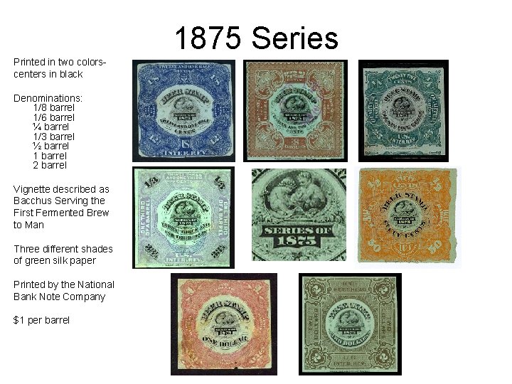 1875 Series Printed in two colorscenters in black Denominations: 1/8 barrel 1/6 barrel ¼