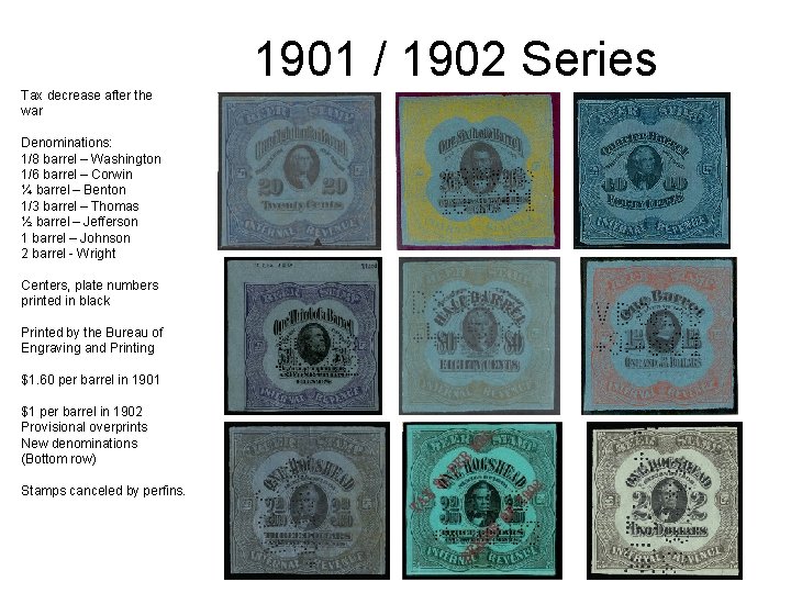 1901 / 1902 Series Tax decrease after the war Denominations: 1/8 barrel – Washington
