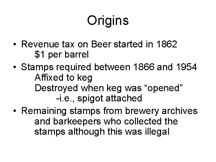 Origins • Revenue tax on Beer started in 1862 $1 per barrel • Stamps