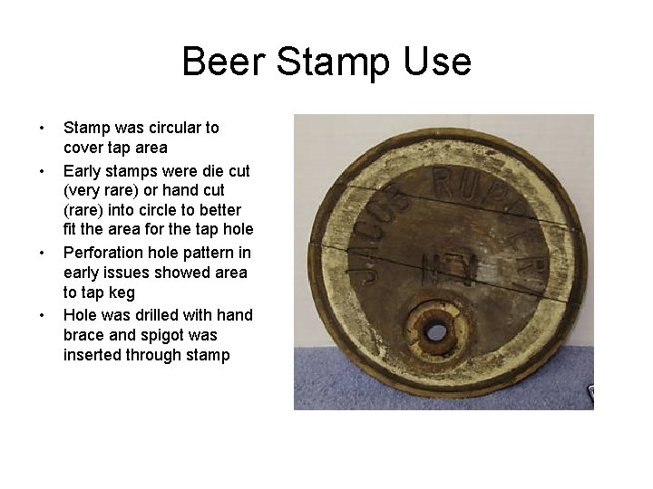 Beer Stamp Use • • Stamp was circular to cover tap area Early stamps