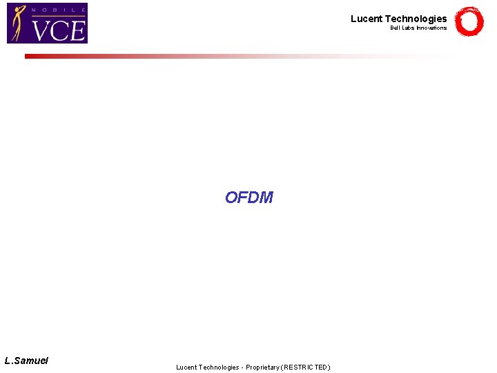 Lucent Technologies Bell Labs Innovations OFDM L. Samuel Lucent Technologies - Proprietary (RESTRICTED) 