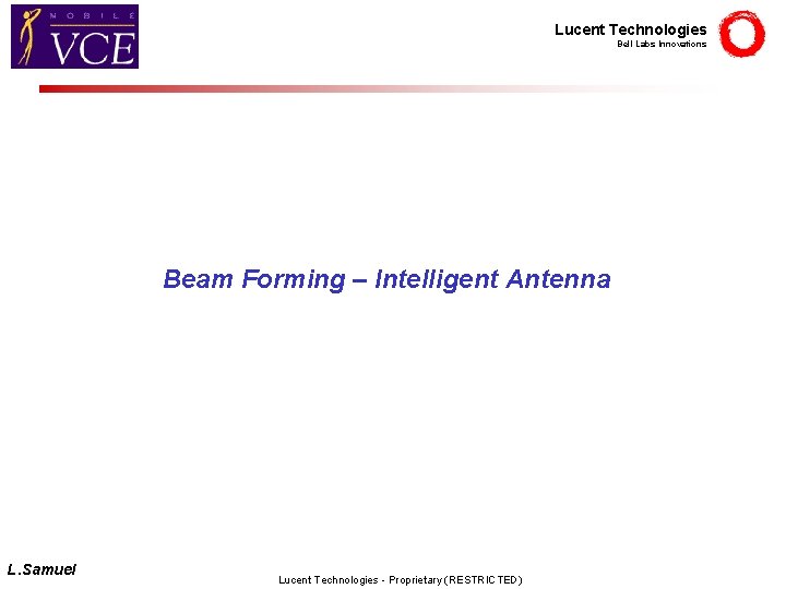 Lucent Technologies Bell Labs Innovations Beam Forming – Intelligent Antenna L. Samuel Lucent Technologies