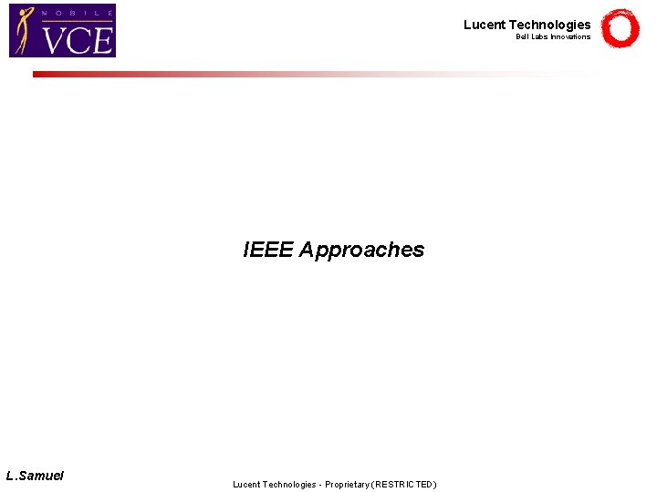 Lucent Technologies Bell Labs Innovations IEEE Approaches L. Samuel Lucent Technologies - Proprietary (RESTRICTED)