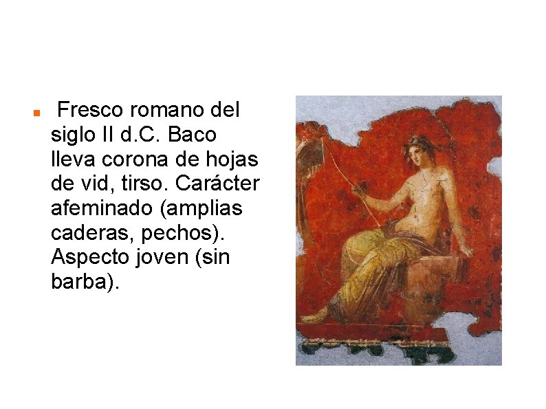 FRESCO DE BACO Fresco romano del siglo II d. C. Baco lleva corona de